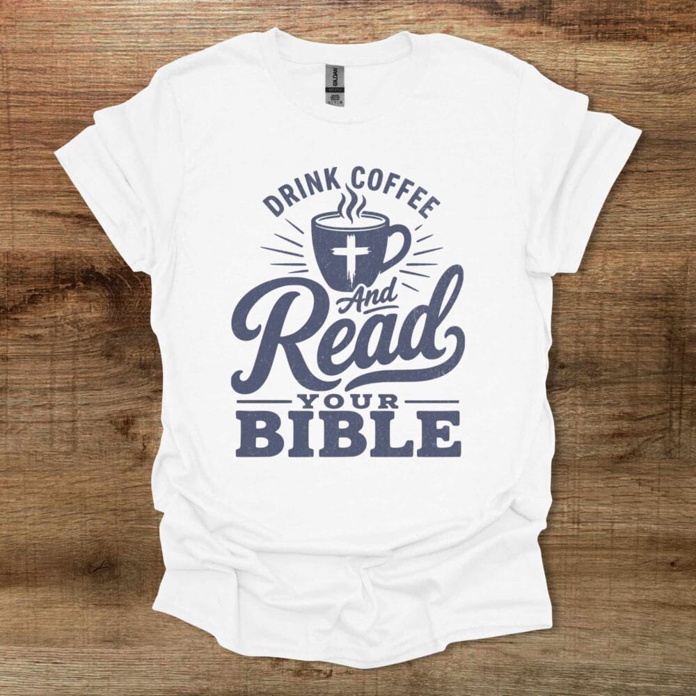 Drink Coffee And Read Your Bible White T-Shirt Unisex Drink Coffee And Read Your Bible White T Shirt Unisex