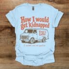 How I Would Get Kidnapped Light Blue