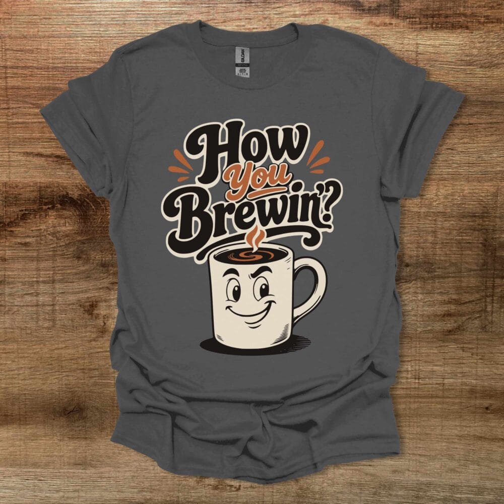 How You Brewin Charocal T-Shirt Unisex How You Brewin Charocal T Shirt Unisex