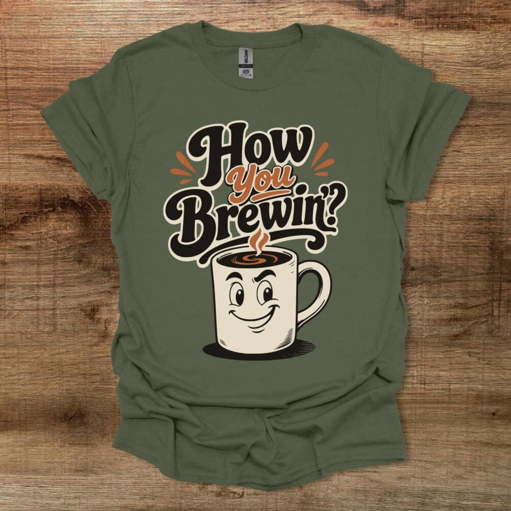 How You Brewin Military Green T-Shirt Unisex How You Brewin Military Green T Shirt Unisex