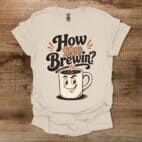 How You Brewin Natural T Shirt Unisex