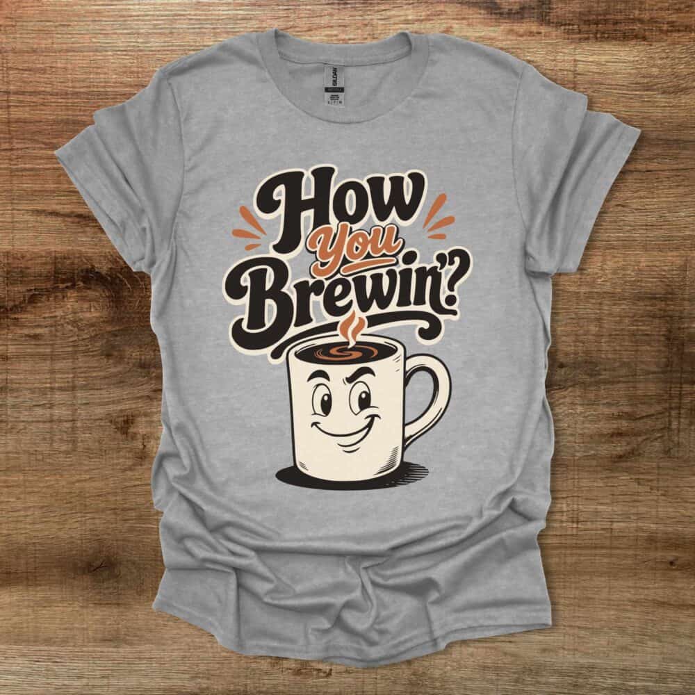 How You Brewin Sport Grey T-Shirt Unisex How You Brewin Sport Grey T Shirt Unisex