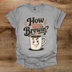 How You Brewin Sport Grey T Shirt Unisex