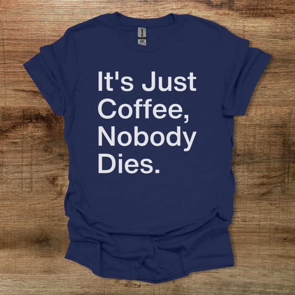 It's Just Coffee Navy T-Shirt Unisex It's Just Coffee Navy T Shirt Unisex