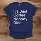 It's Just Coffee Navy T Shirt Unisex