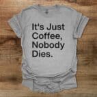 It's Just Coffee Sport Grey T Shirt Unisex