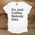It's Just Coffee White T Shirt Unisex