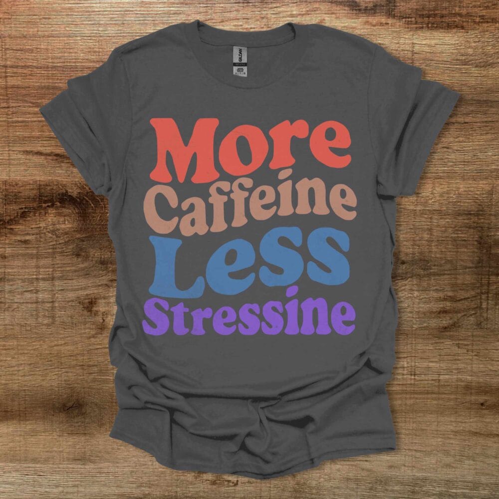 More Caffeine Less Stressine Charocal T-Shirt Unisex More Caffeine Less Stressine Charocal T Shirt Unisex