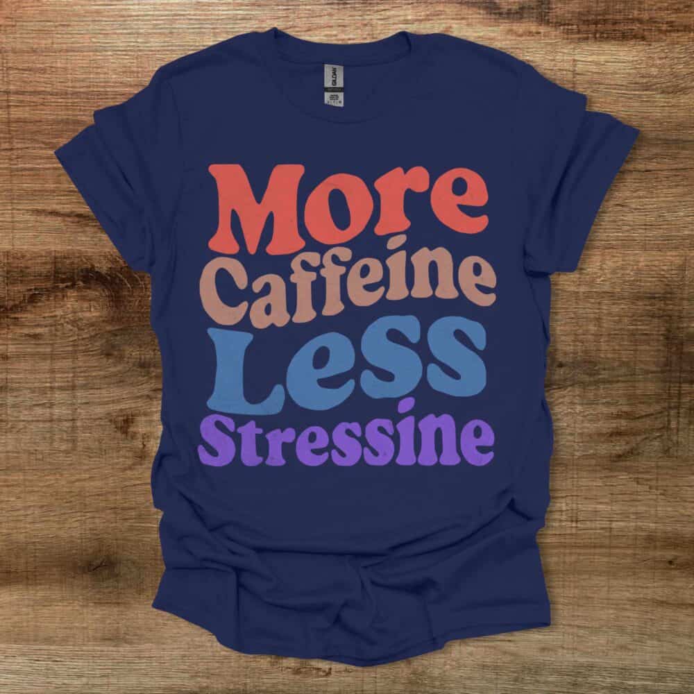 More Caffeine Less Stressine Navy T-Shirt Unisex More Caffeine Less Stressine Navy T Shirt Unisex