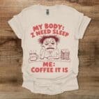 My Body Needs Sleep Natural T Shirt Unisex