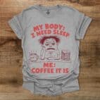 My Body Needs Sleep Sport Grey T Shirt Unisex