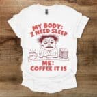 My Body Needs Sleep White T Shirt Unisex