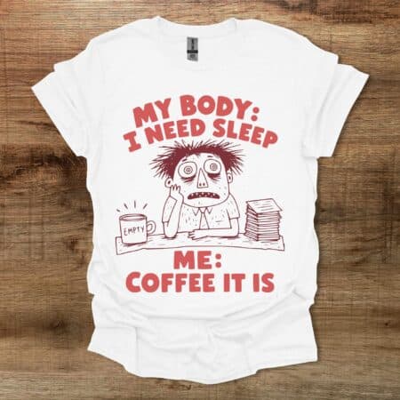 My Body Needs Sleep White T Shirt Unisex