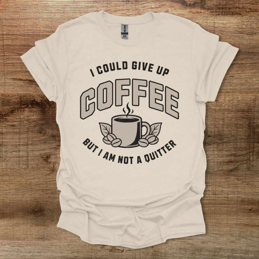Not A Quitter Natural T-Shirt Unisex 1 Not A Quitter Natural T Shirt Unisex