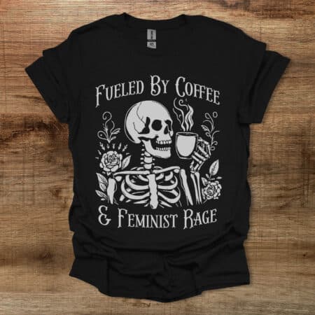 Skeleton Coffee Feminist Rage Black T Shirt Unisex