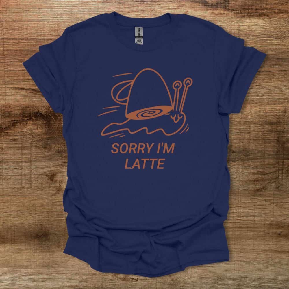 Sorry I am Latte Navy T-Shirt Unisex Sorry I am Latte Navy T Shirt Unisex