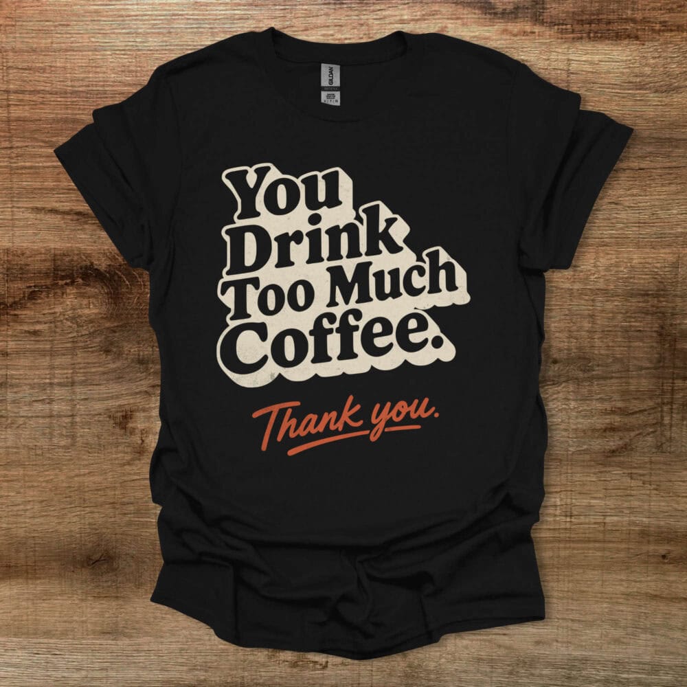 Too Much Coffee Black T-Shirt Unisex Too Much Coffee Black T Shirt Unisex