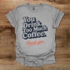 Too Much Coffee Sport Grey T Shirt Unisex