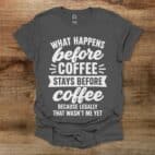 What Happens Before Coffee Charocal T Shirt Unisex