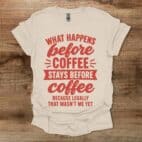 What Happens Before Coffee Natural T Shirt Unisex