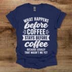 What Happens Before Coffee Navy T Shirt Unisex