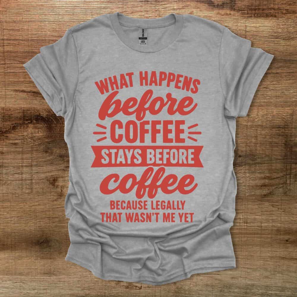 What Happens Before Coffee Sport Grey T-Shirt Unisex What Happens Before Coffee Sport Grey T Shirt Unisex