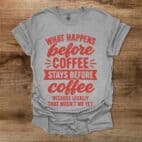What Happens Before Coffee Sport Grey T Shirt Unisex