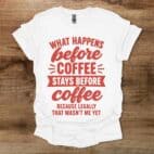 What Happens Before Coffee White T Shirt Unisex