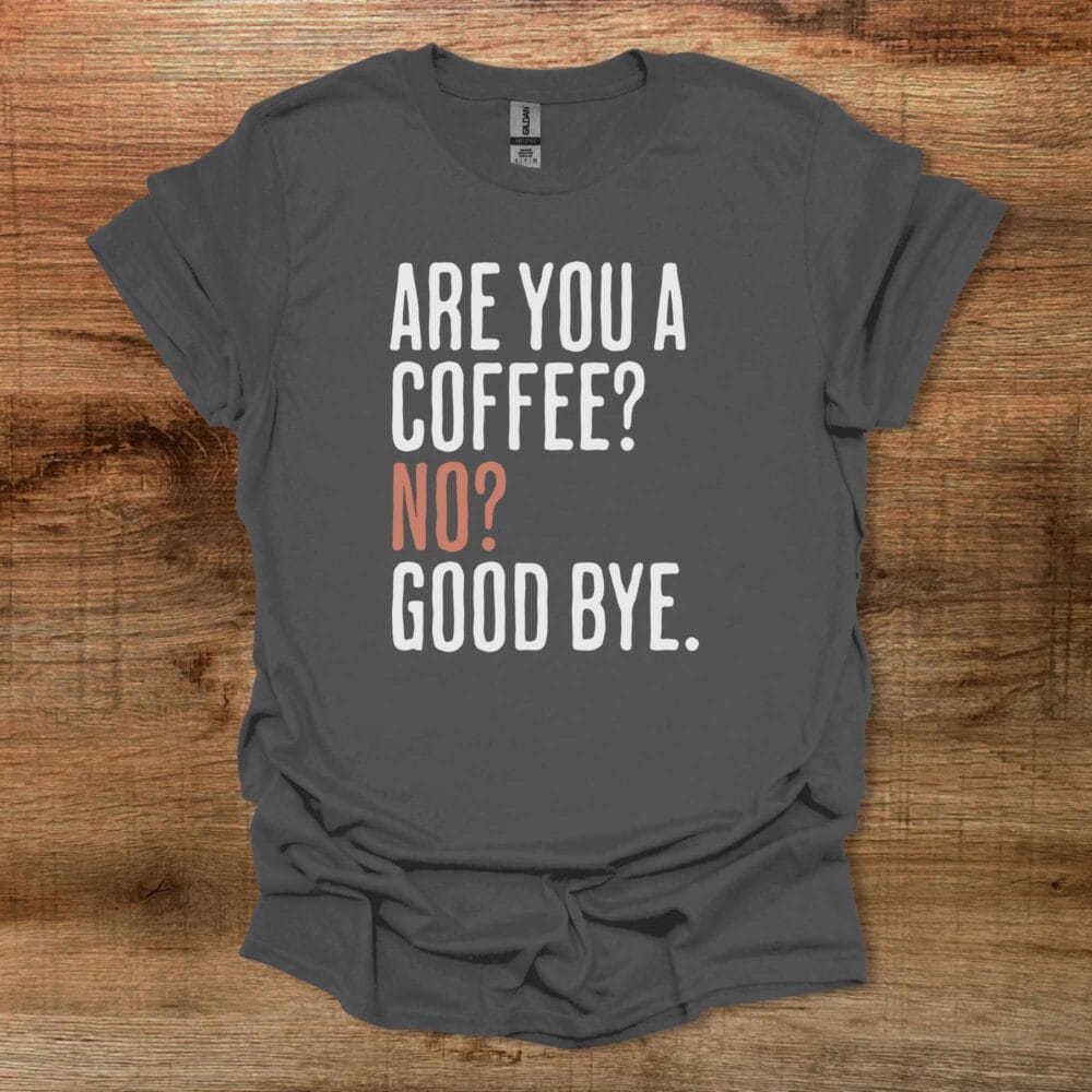 Are You A Coffee Charocal T-Shirt Unisex Are You A Coffee Charocal T Shirt Unisex