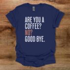 Are You A Coffee Navy T Shirt Unisex
