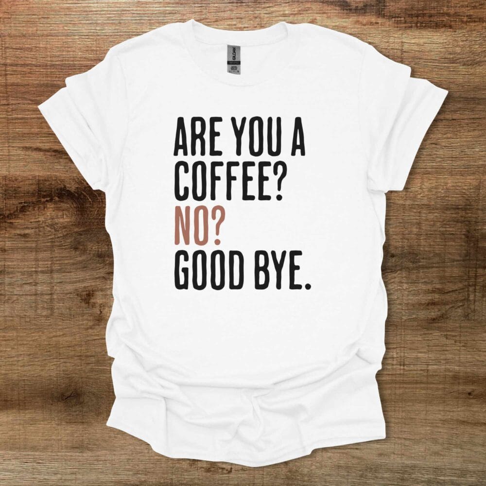 Are You A Coffee White T-Shirt Unisex Are You A Coffee White T Shirt Unisex