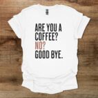 Are You A Coffee White T Shirt Unisex