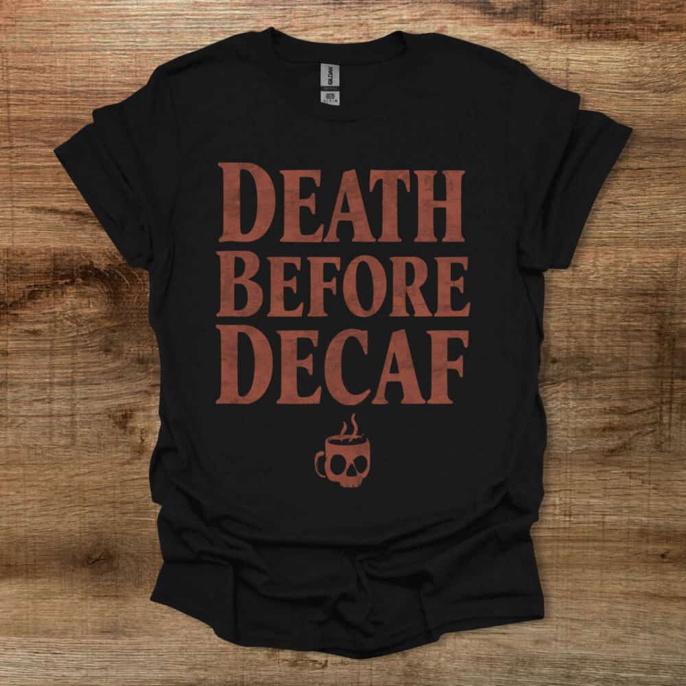 Death Before Decaf Black T Shirt Unisex