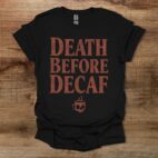 Death Before Decaf Black T Shirt Unisex