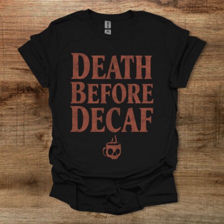 Death Before Decaf Black T Shirt Unisex