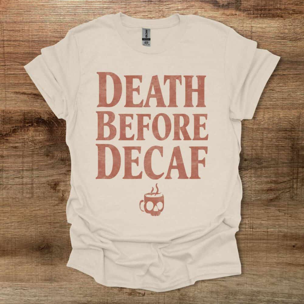 Death Before Decaf Natural T-Shirt Unisex Death Before Decaf Natural T Shirt Unisex