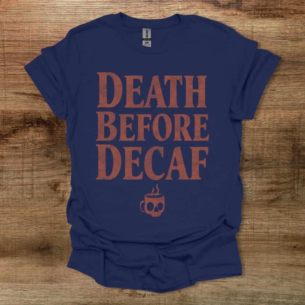 Death Before Decaf Navy T-Shirt Unisex Death Before Decaf Navy T Shirt Unisex