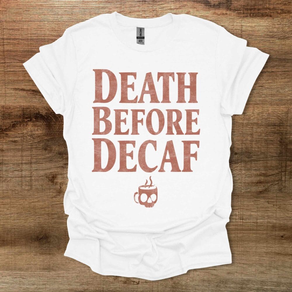 Death Before Decaf White T-Shirt Unisex Death Before Decaf White T Shirt Unisex
