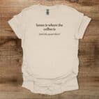 Home Is Coffee Natural T Shirt Unisex
