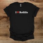 I Love Refills Black T Shirt Unisex