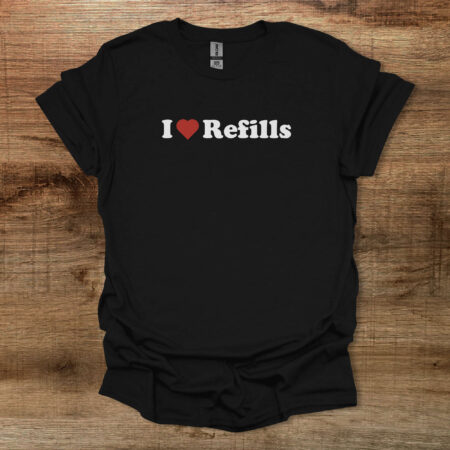 I Love Refills Black T Shirt Unisex