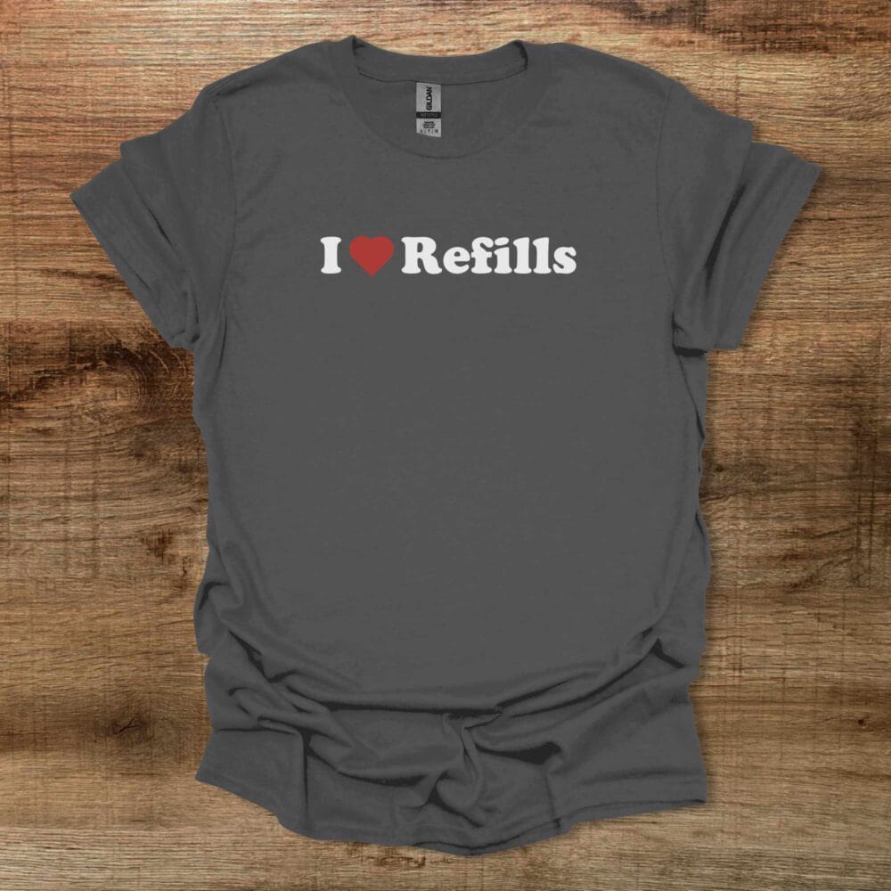 I Love Refills Charocal T-Shirt Unisex I Love Refills Charocal T Shirt Unisex