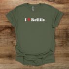 I Love Refills Military Green T Shirt Unisex