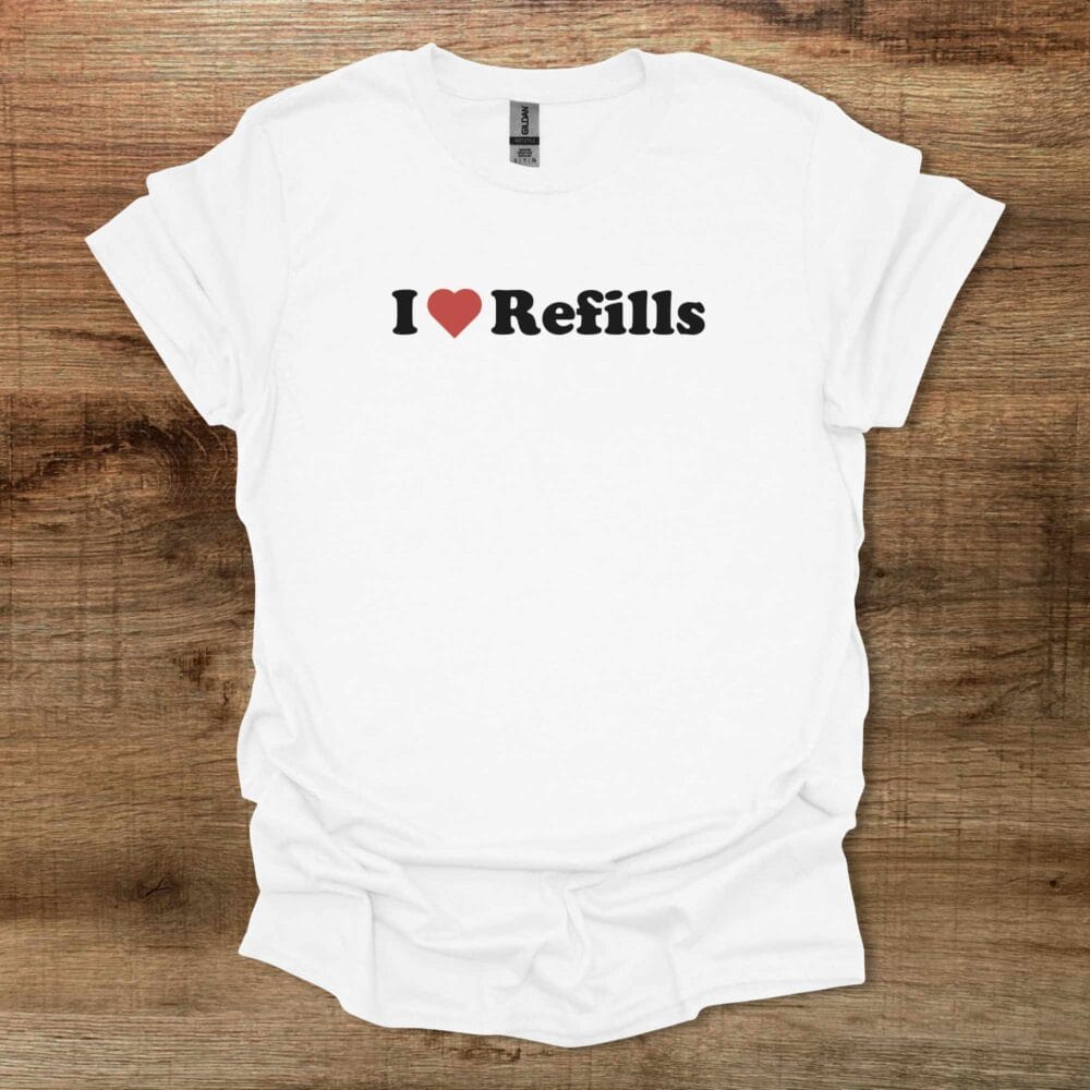 I Love Refills White T Shirt Unisex