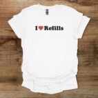I Love Refills White T Shirt Unisex