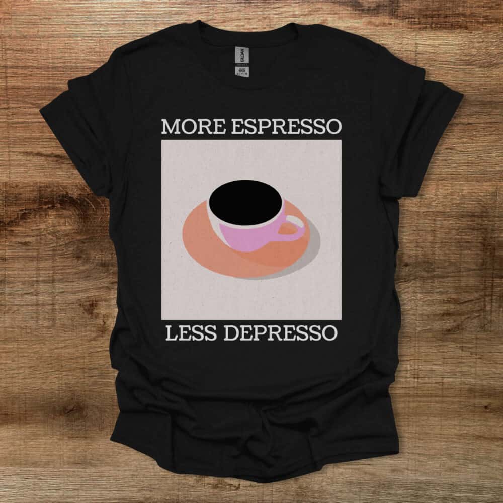 More Espresso Black T Shirt Unisex