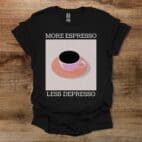 More Espresso Black T Shirt Unisex