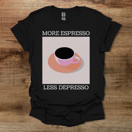More Espresso Black T Shirt Unisex