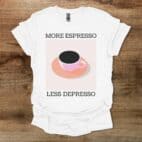 More Espresso White T Shirt Unisex