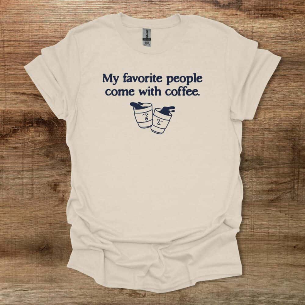 My Favorite People Natural T-Shirt Unisex My Favorite People Natural T Shirt Unisex